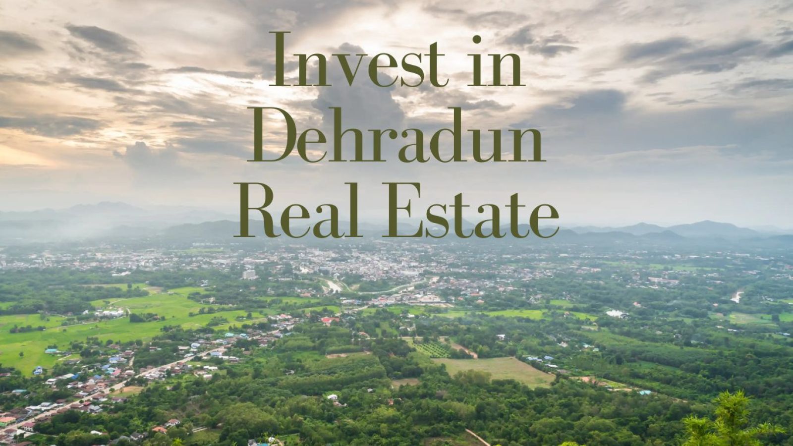 Key Reasons to Invest in Dehradun’s Thriving Real Estate Market